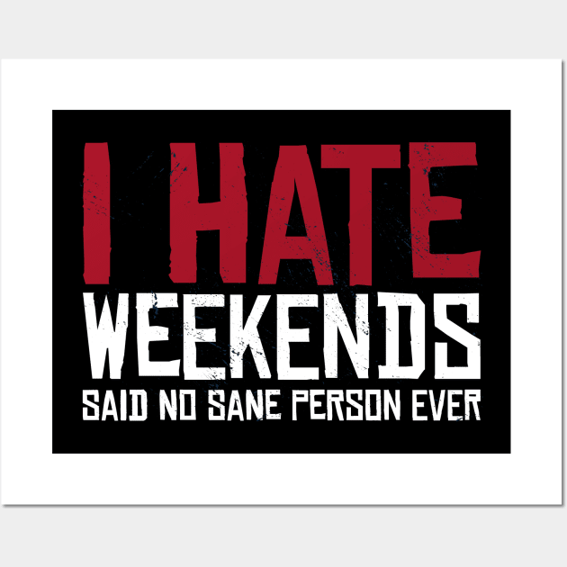 Hate Weekends Quote Wall Art by LR_Collections